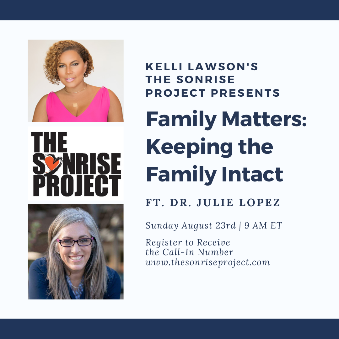 Event Poster for Family Matters: Keeping the family intact hosted by The Sonrise Project Featuring Dr. Julie Lopez